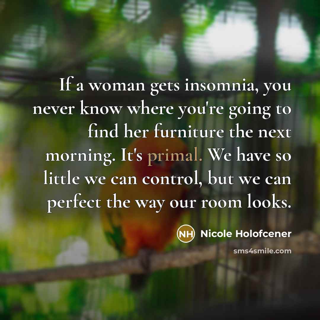 “If a woman gets insomnia, you never know where you're…” quote by Nicole Holofcener