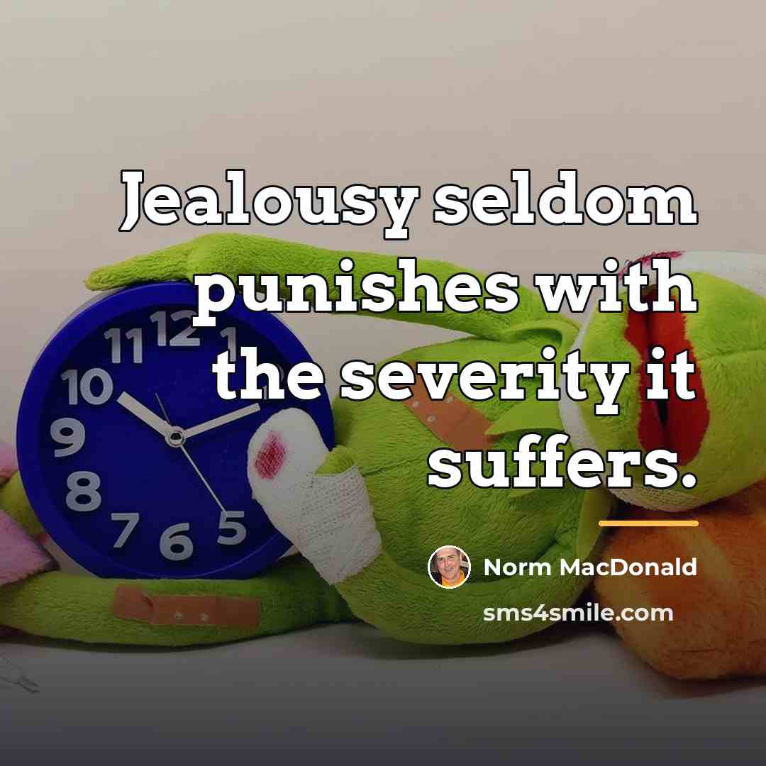 “Jealousy seldom punishes with the severity it suffers.…” quote by Norm MacDonald