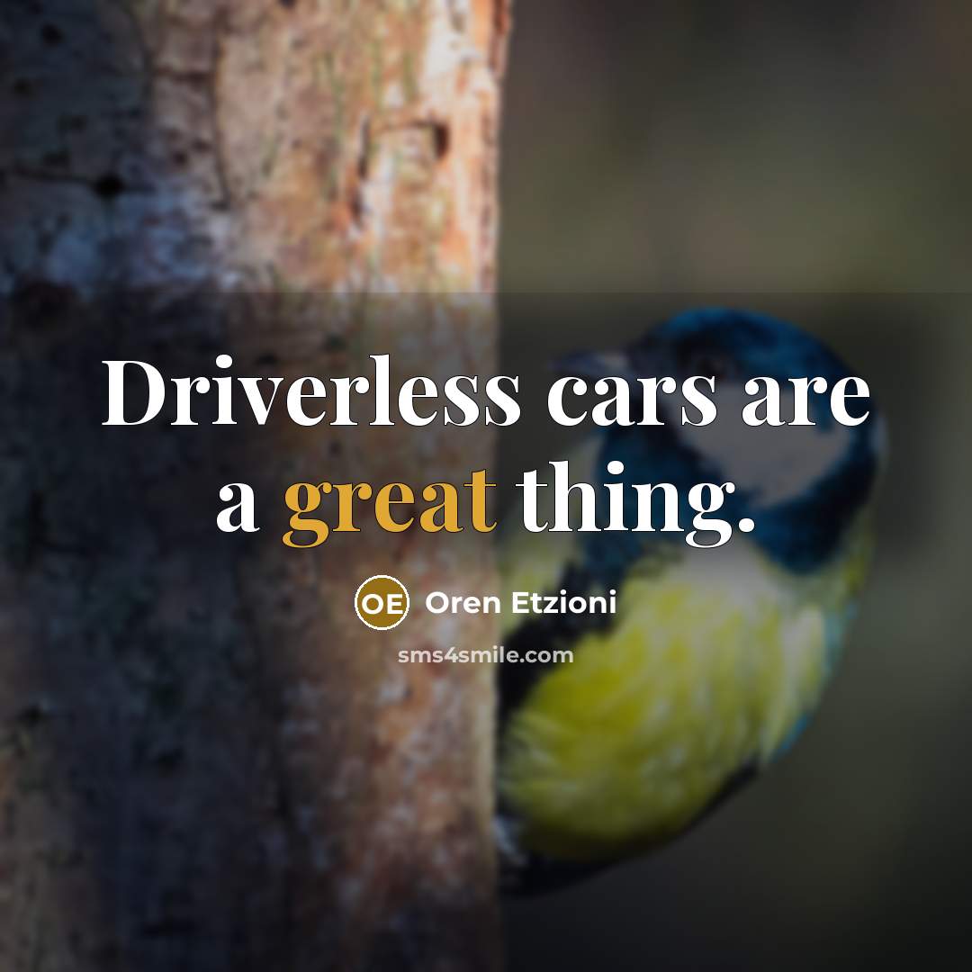 “Driverless cars are a great thing.…” quote by Oren Etzioni