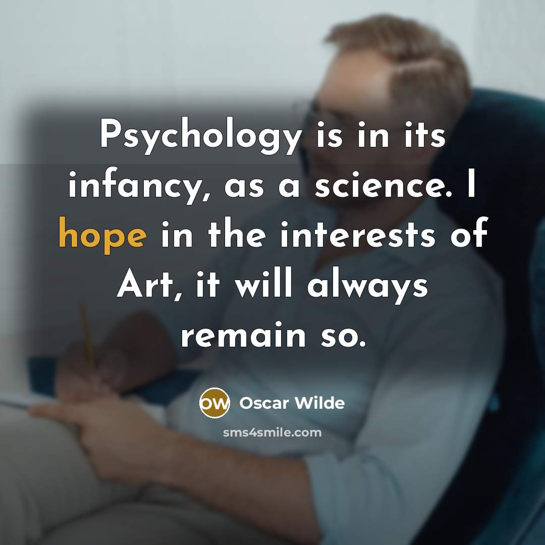 “Psychology is in its infancy, as a science. I hope…” quote by Oscar Wilde