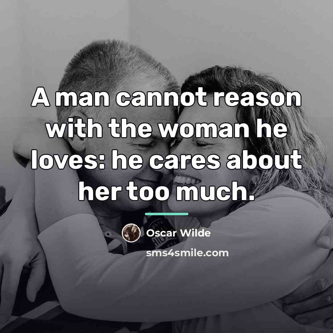 “A man cannot reason with the woman he loves: he…” quote by Oscar Wilde