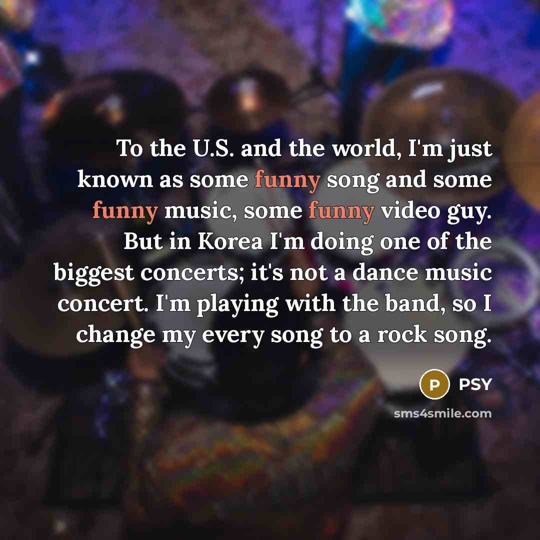 “To the U.S. and the world, I'm just known as…” quote by PSY