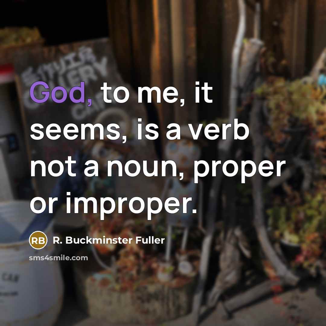 “God, to me, it seems, is a verb not a…” quote by R. Buckminster Fuller