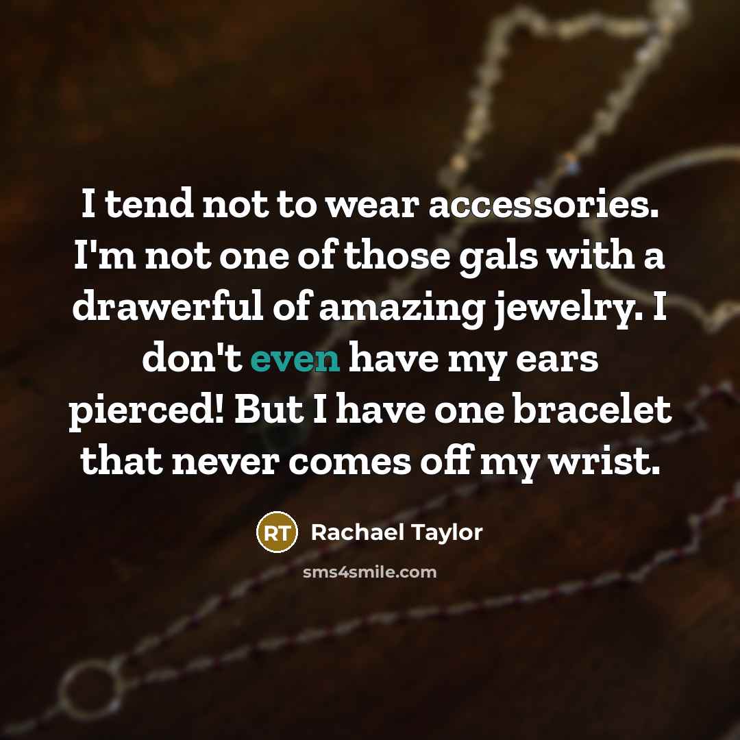 “I tend not to wear accessories. I'm not one of…” quote by Rachael Taylor