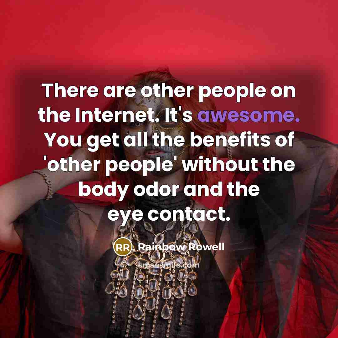 “There are other people on the Internet. It's awesome. You…” quote by Rainbow Rowell