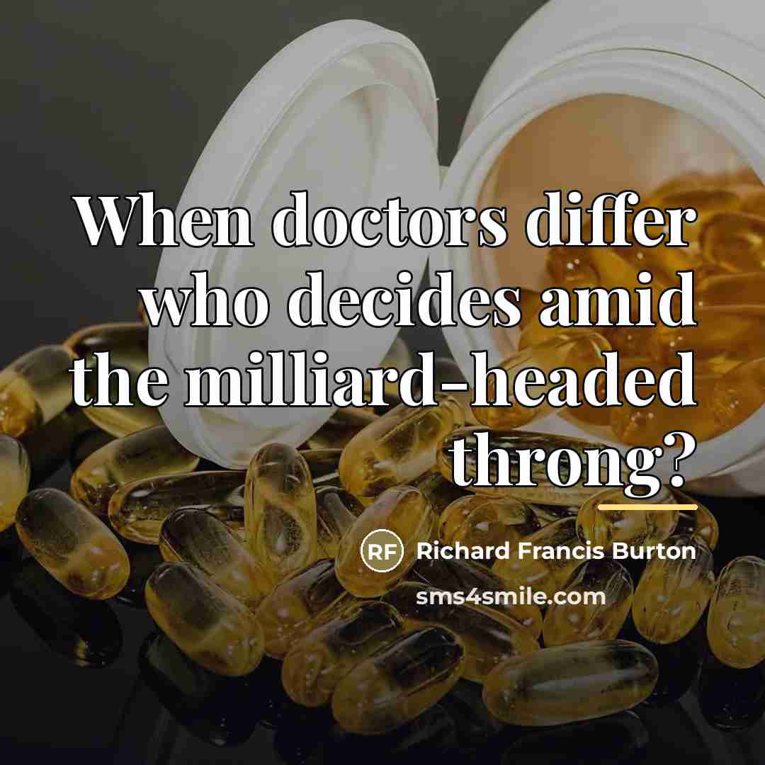 “When doctors differ who decides amid the milliard-headed throng?…” quote by Richard Francis Burton
