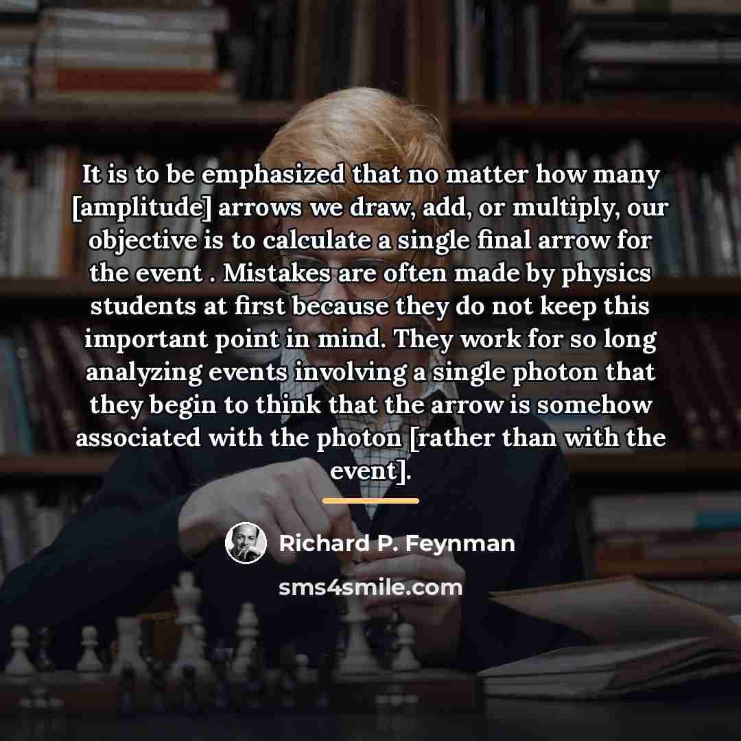 “It is to be emphasized that no matter how many…” quote by Richard P. Feynman