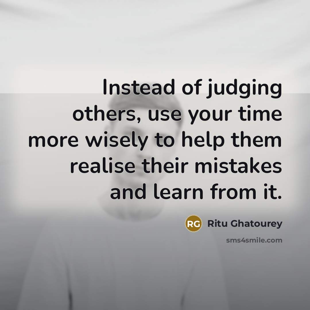 “Instead of judging others, use your time more wisely to…” quote by Ritu Ghatourey