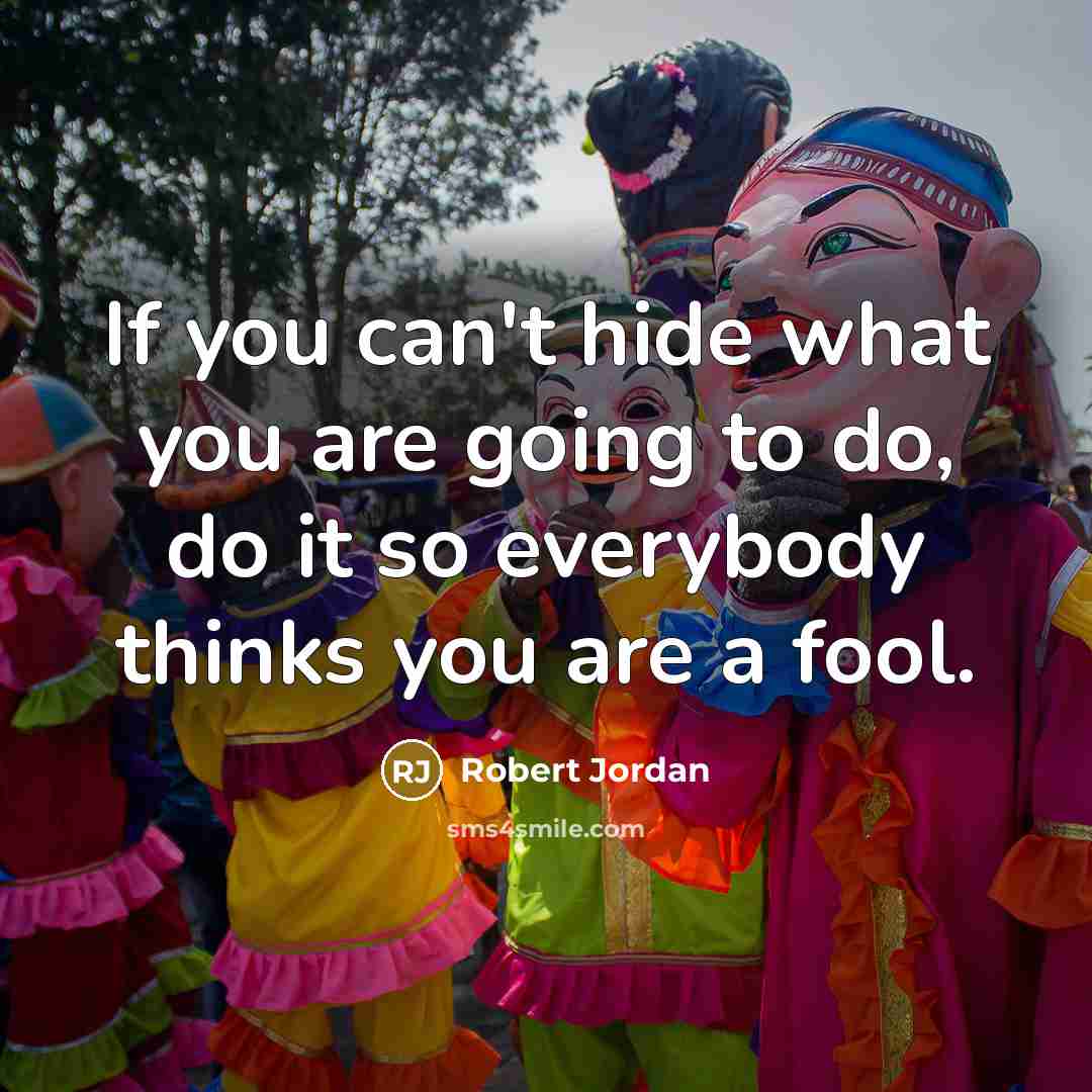 “If you can't hide what you are going to do,…” quote by Robert Jordan