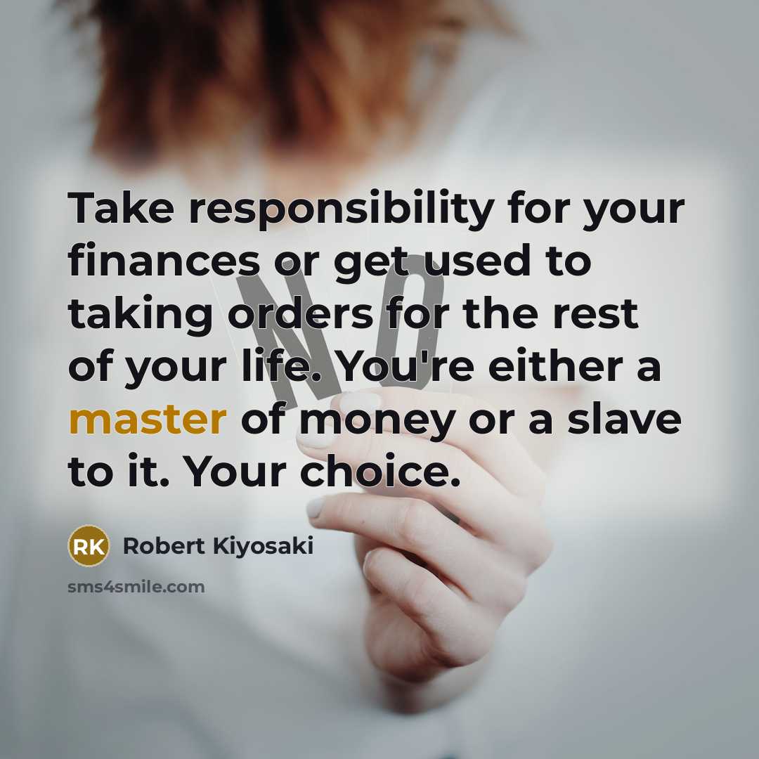 “Take responsibility for your finances or get used to taking…” quote by Robert Kiyosaki