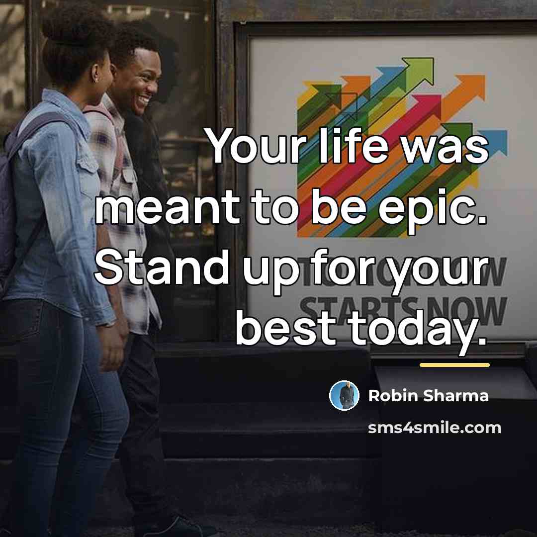“Your life was meant to be epic. Stand up for…” quote by Robin Sharma