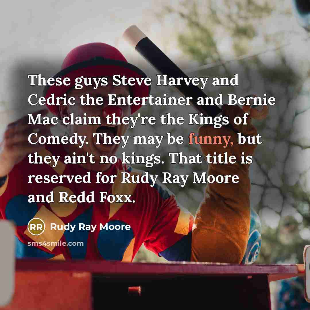 “These guys Steve Harvey and Cedric the Entertainer and Bernie…” quote by Rudy Ray Moore