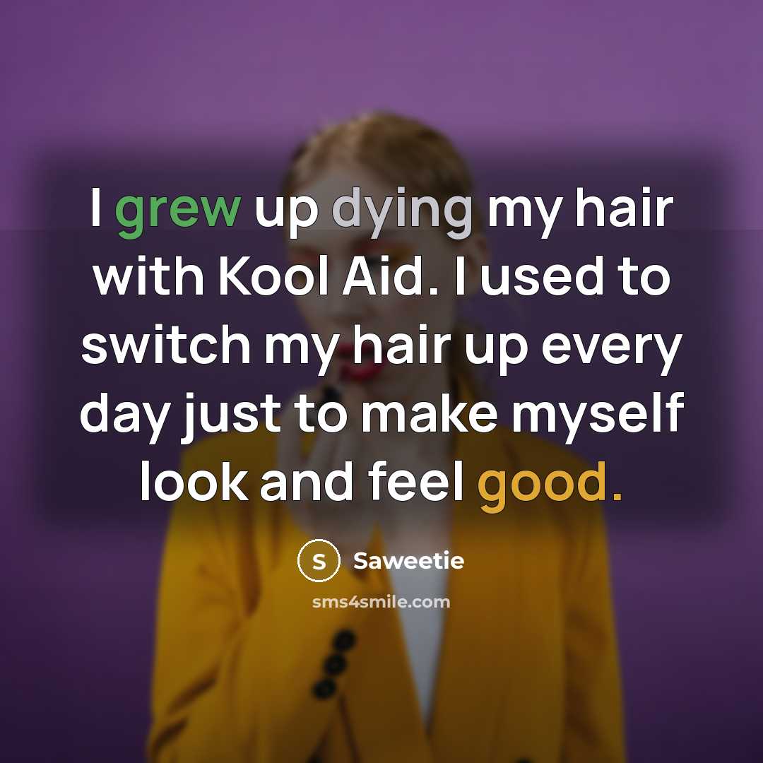 “I grew up dying my hair with Kool Aid. I…” quote by Saweetie