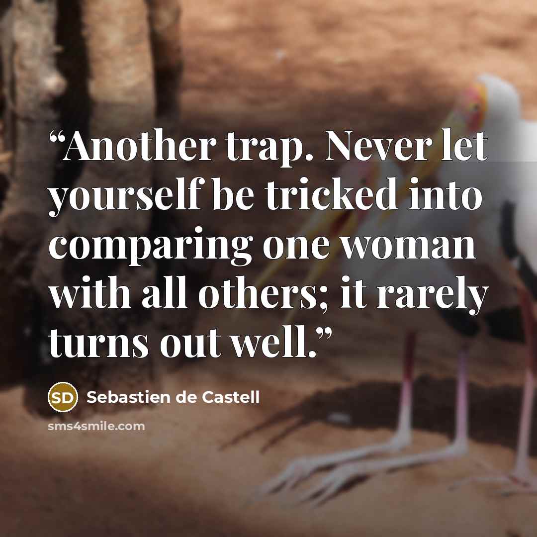 “Another trap. Never let yourself be tricked into comparing one woman with all others; it rarely turns out well.” quote by Sebastien de Castell