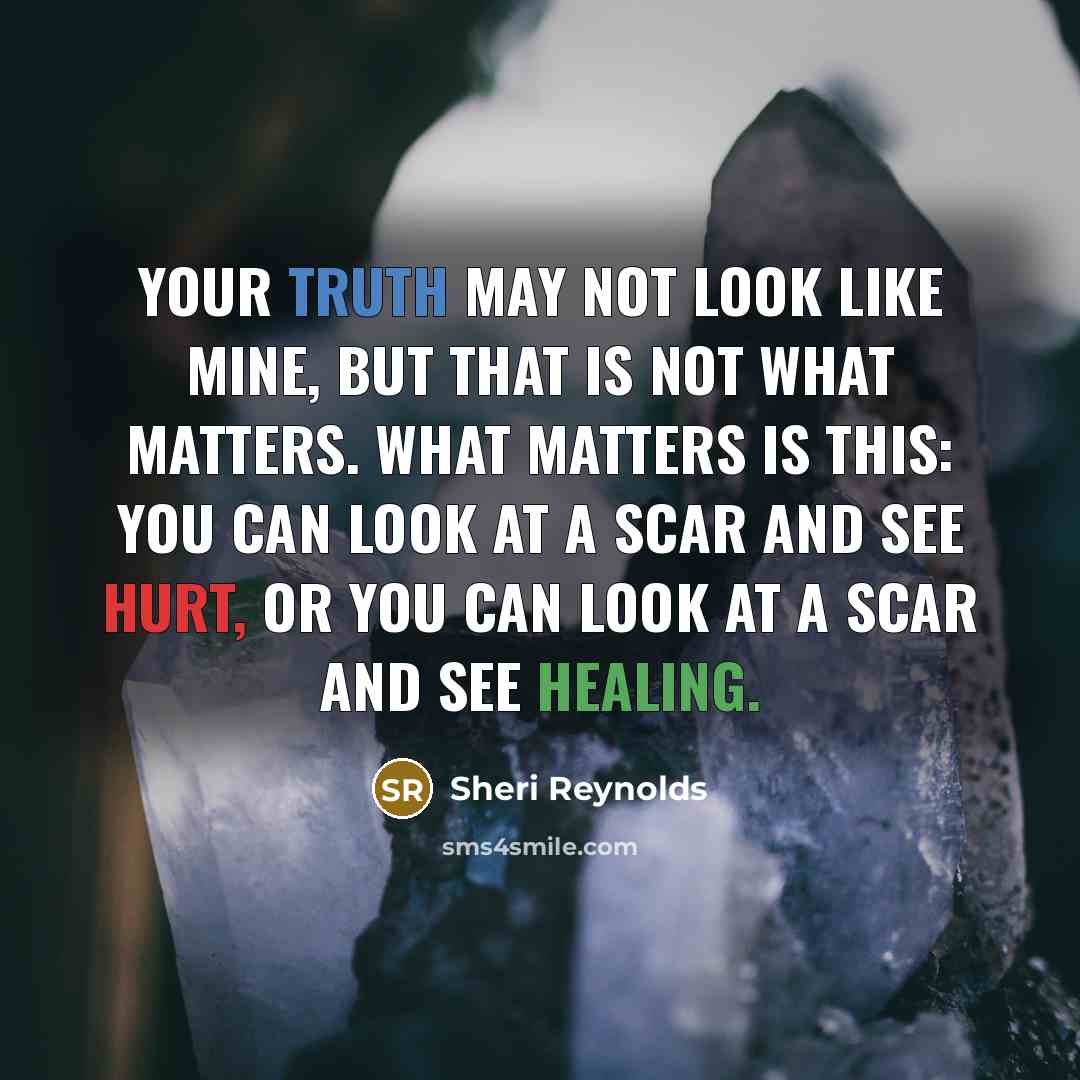 “Your truth may not look like mine, but that is…” quote by Sheri Reynolds