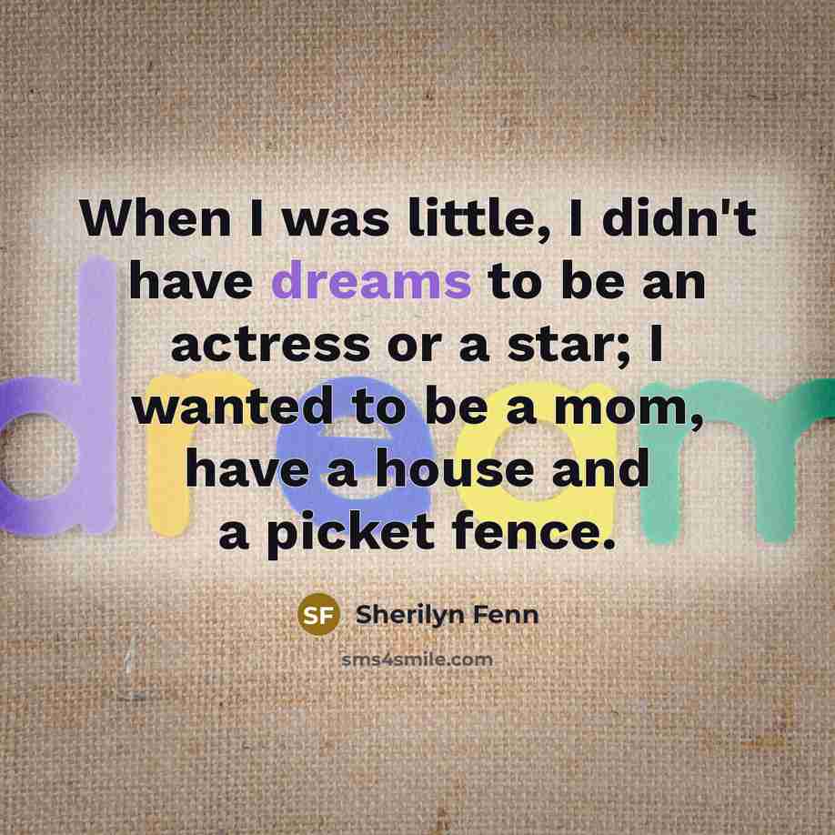 “When I was little, I didn't have dreams to be…” quote by Sherilyn Fenn