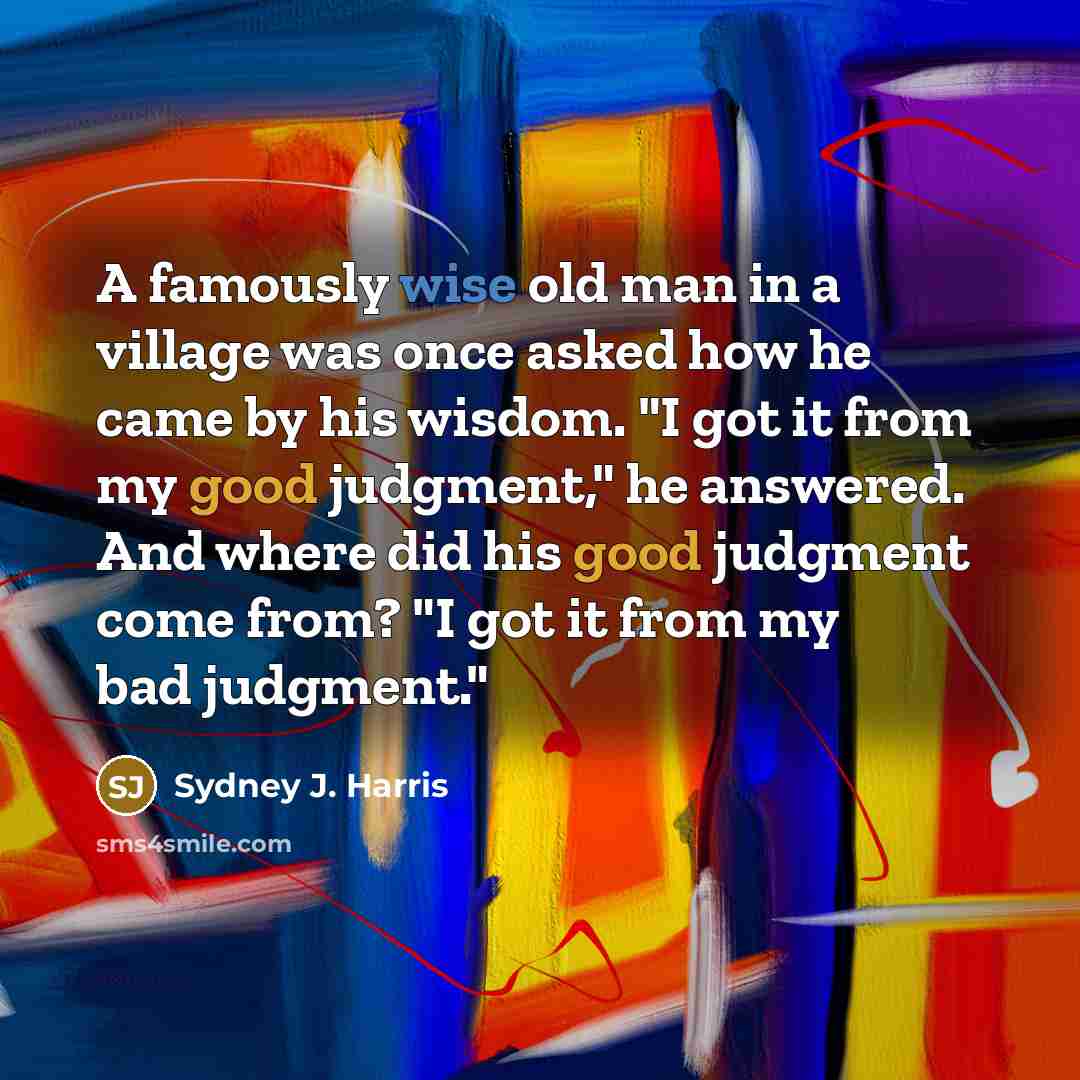 “A famously wise old man in a village was once…” quote by Sydney J. Harris