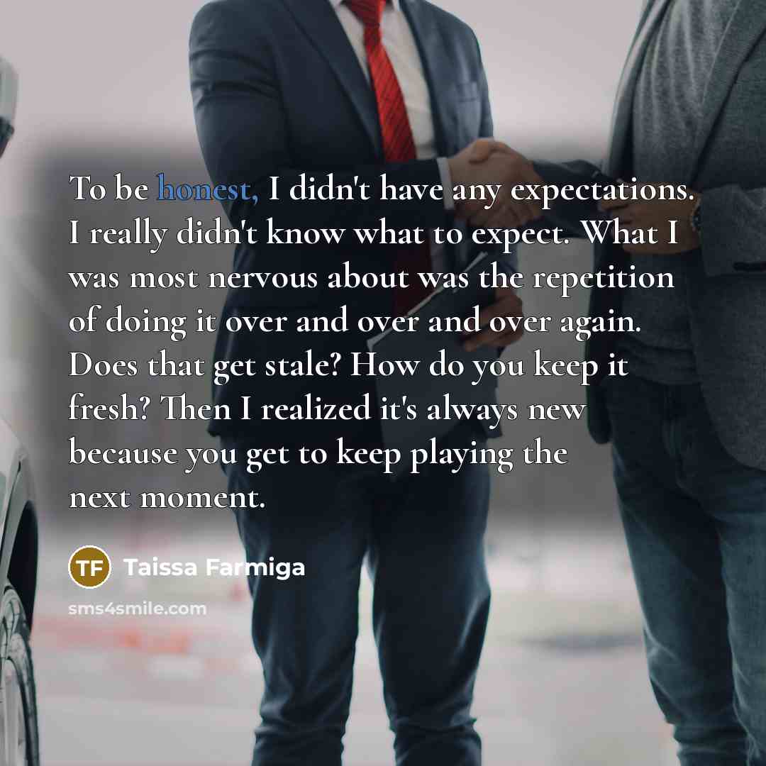 “To be honest, I didn't have any expectations. I really…” quote by Taissa Farmiga