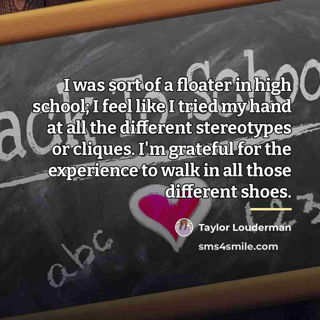 “I was sort of a floater in high school; I…” quote by Taylor Louderman
