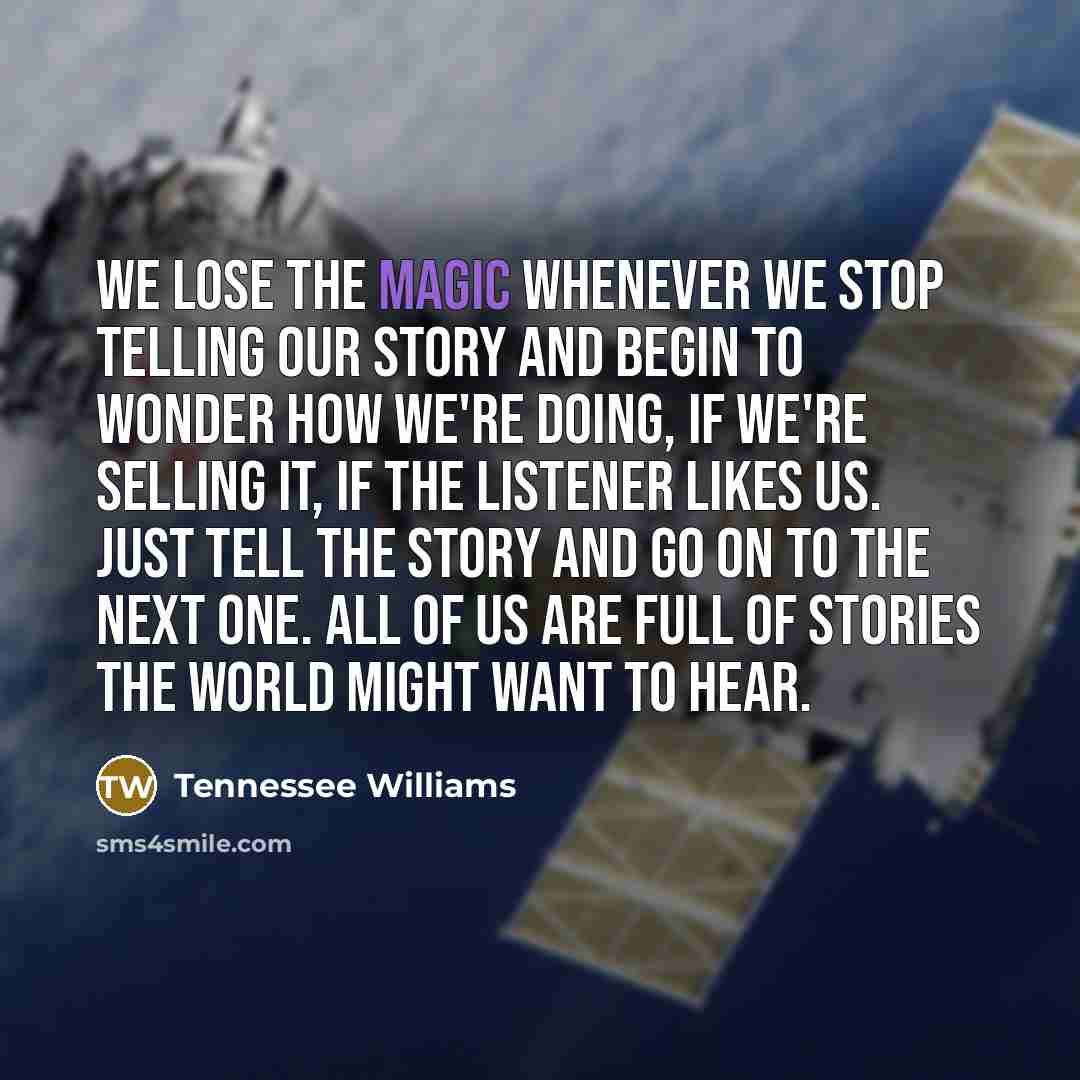 “We lose the magic whenever we stop telling our story…” quote by Tennessee Williams