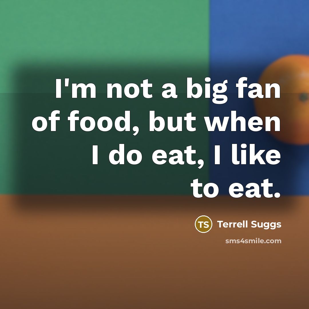 “I'm not a big fan of food, but when I…” quote by Terrell Suggs