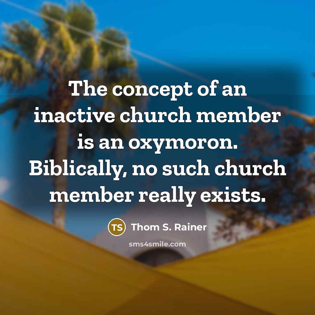 “The concept of an inactive church member is an oxymoron.…” quote by Thom S. Rainer