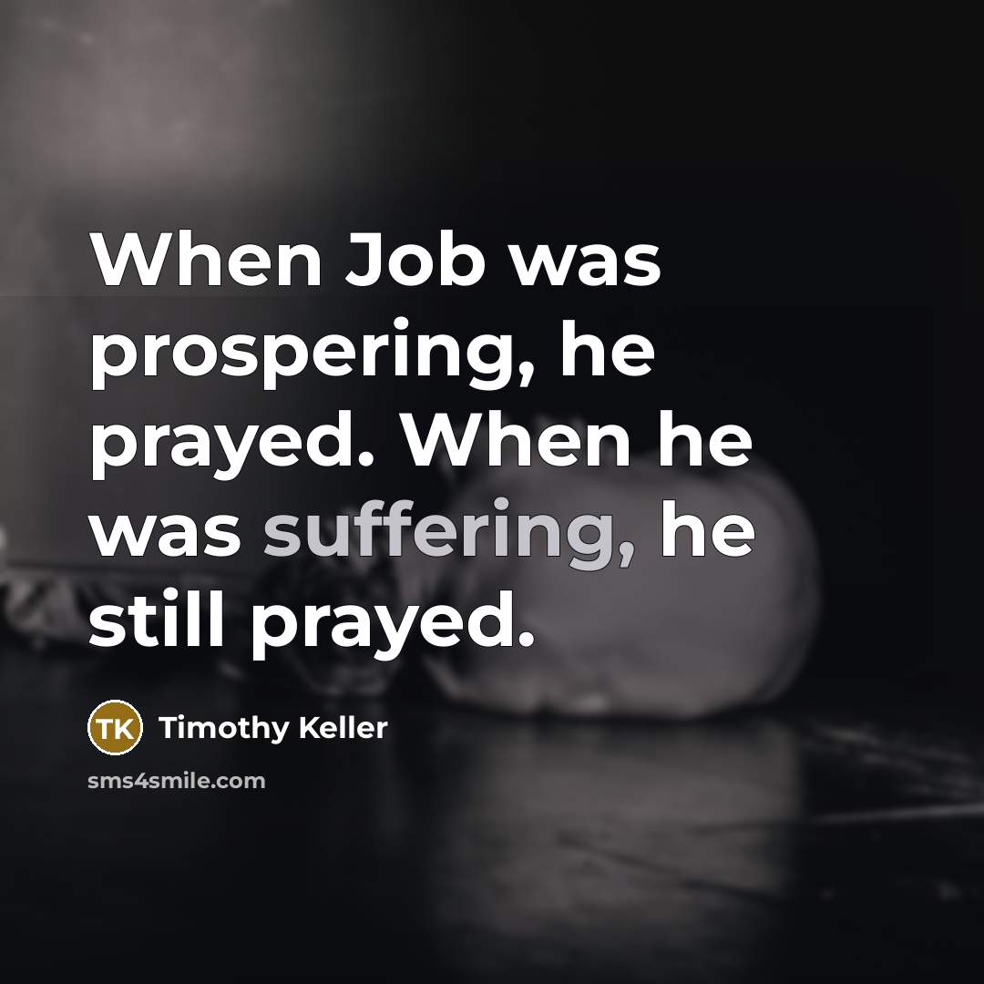 “When Job was prospering, he prayed. When he was suffering,…” quote by Timothy Keller