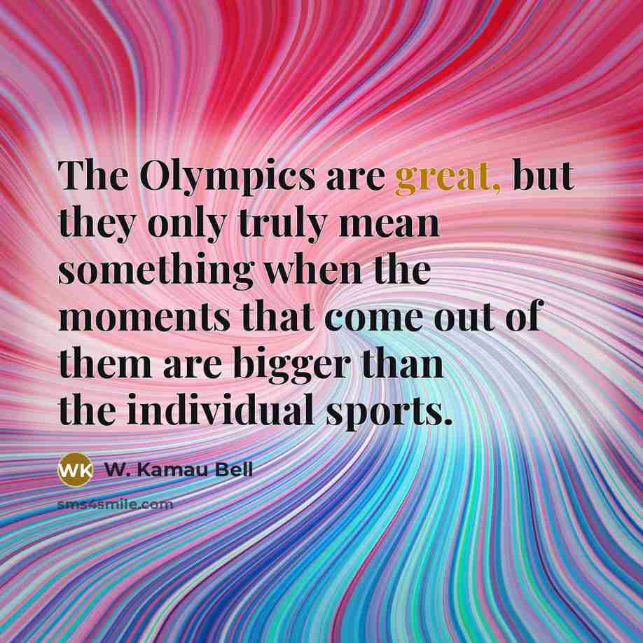 “The Olympics are great, but they only truly mean something…” quote by W. Kamau Bell
