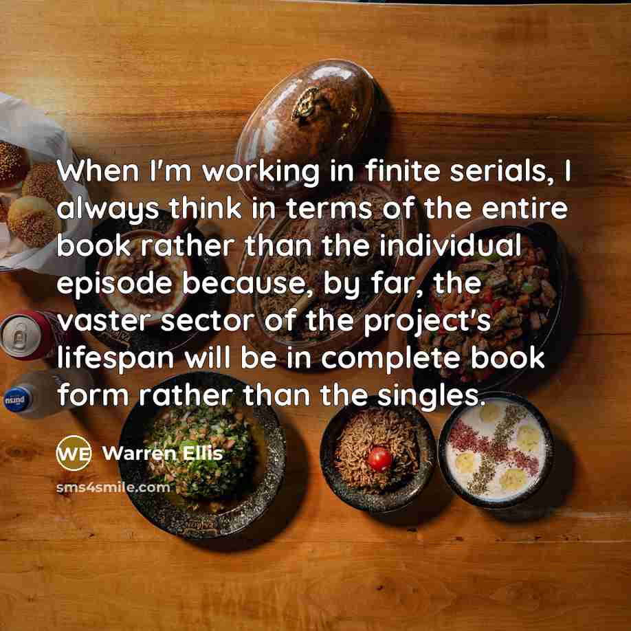 “When I'm working in finite serials, I always think in…” quote by Warren Ellis