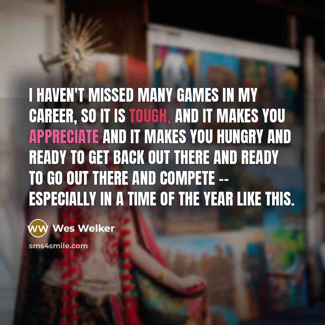 “I haven't missed many games in my career, so it…” quote by Wes Welker