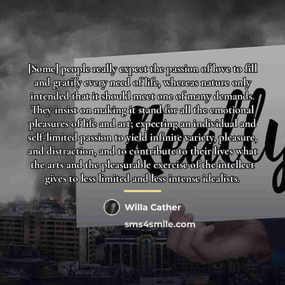 “[Some] people really expect the passion of love to fill…” quote by Willa Cather