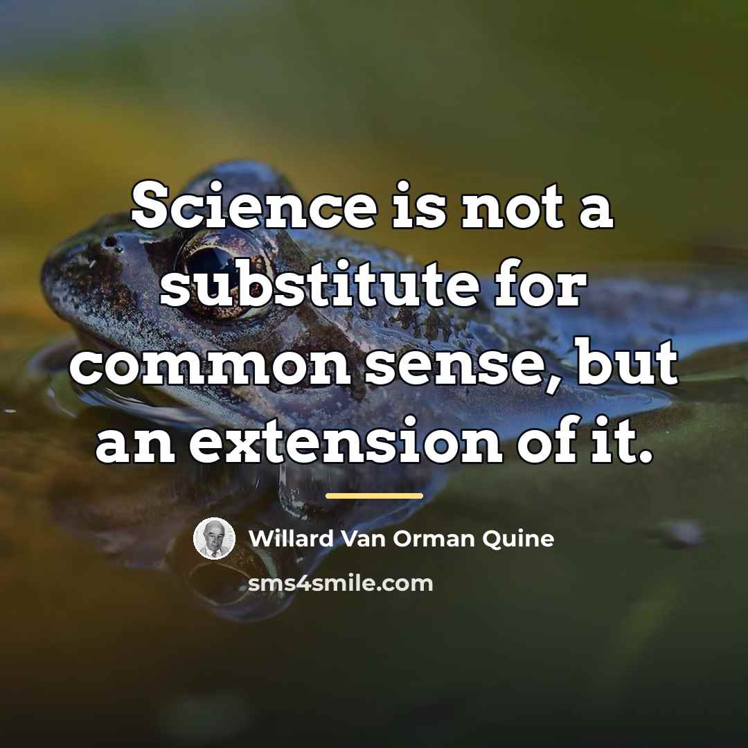 “Science is not a substitute for common sense, but an…” quote by Willard Van Orman Quine