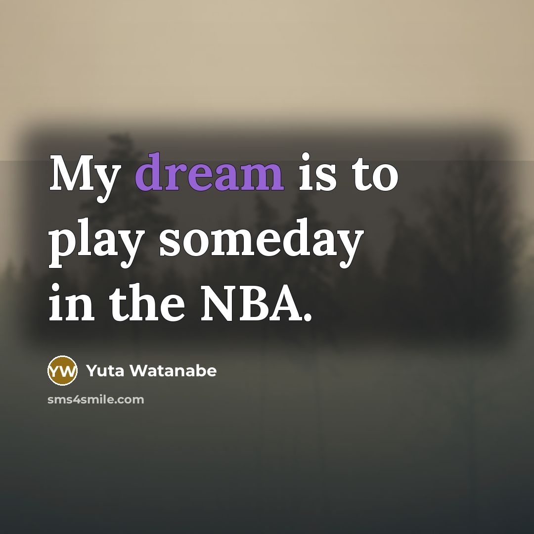 “My dream is to play someday in the NBA.…” quote by Yuta Watanabe