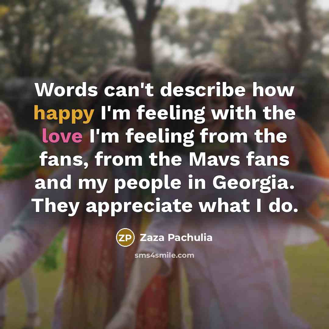 “Words can't describe how happy I'm feeling with the love…” quote by Zaza Pachulia