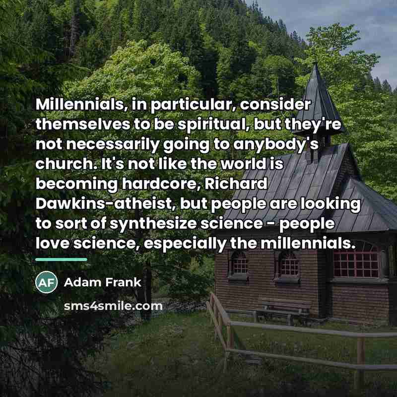 “Millennials, in particular, consider themselves to be spiritual, but they're…” quote by Adam Frank