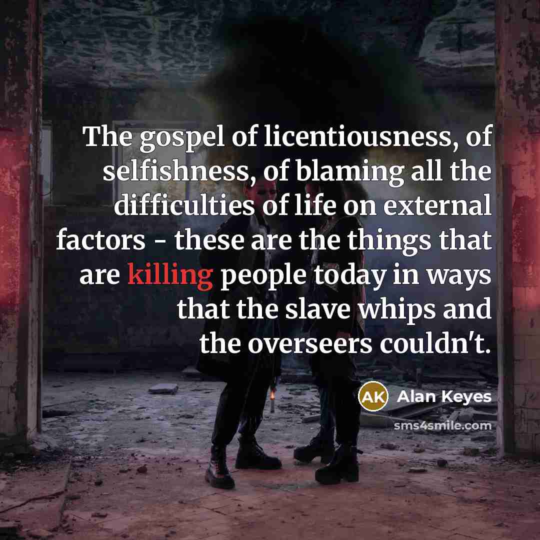 “The gospel of licentiousness, of selfishness, of blaming all the…” quote by Alan Keyes