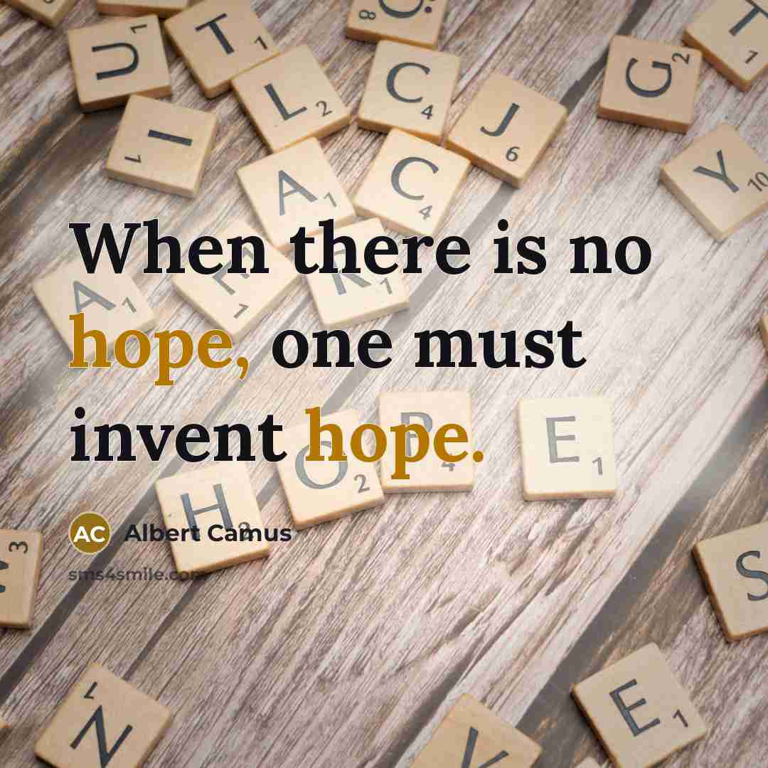 “When there is no hope, one must invent hope.…” quote by Albert Camus