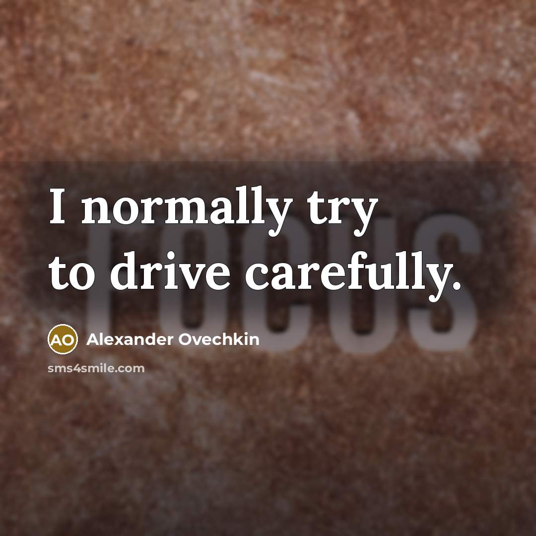 “I normally try to drive carefully.…” quote by Alexander Ovechkin