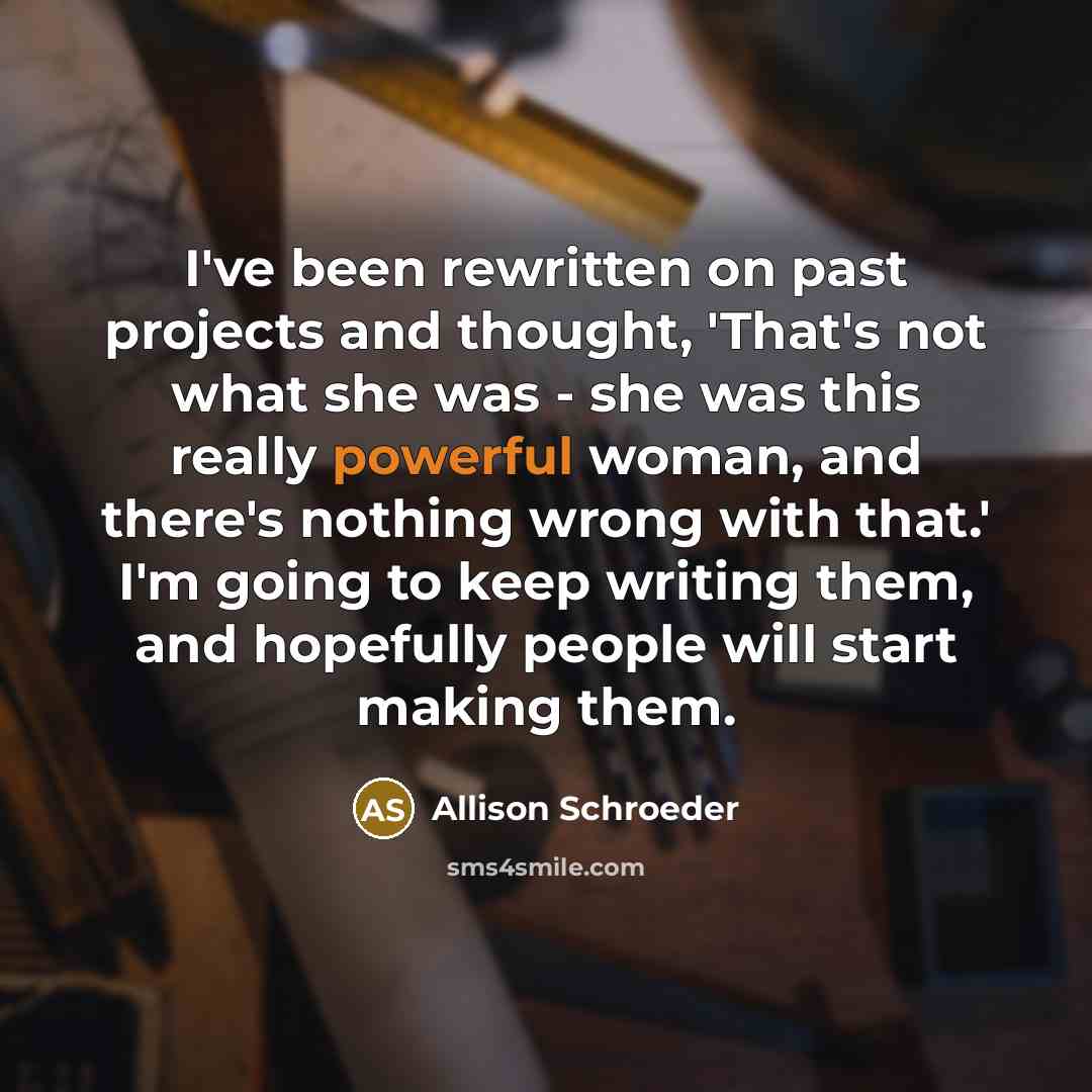 “I've been rewritten on past projects and thought, 'That's not…” quote by Allison Schroeder