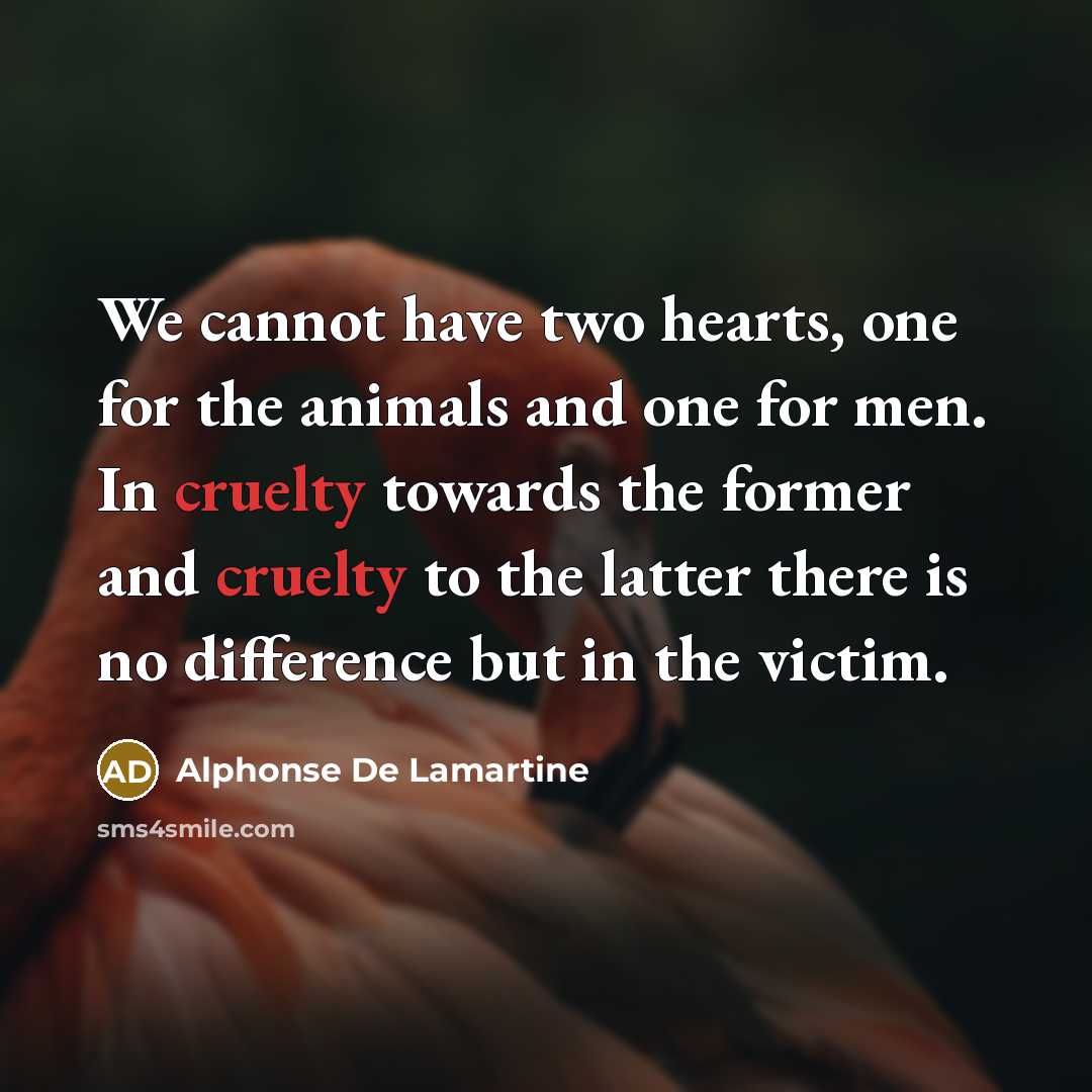 “We cannot have two hearts, one for the animals and…” quote by Alphonse de Lamartine