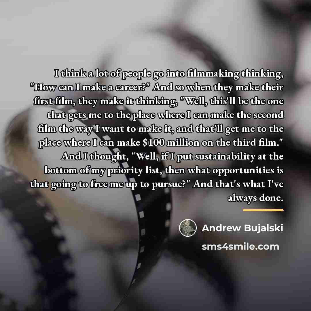 “I think a lot of people go into filmmaking thinking,…” quote by Andrew Bujalski