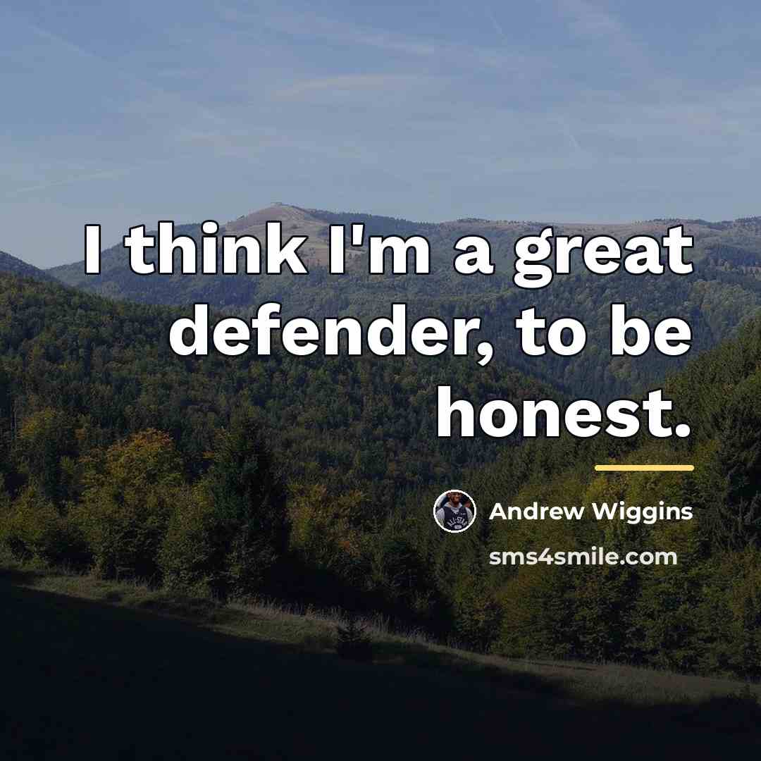 “I think I'm a great defender, to be honest.…” quote by Andrew Wiggins