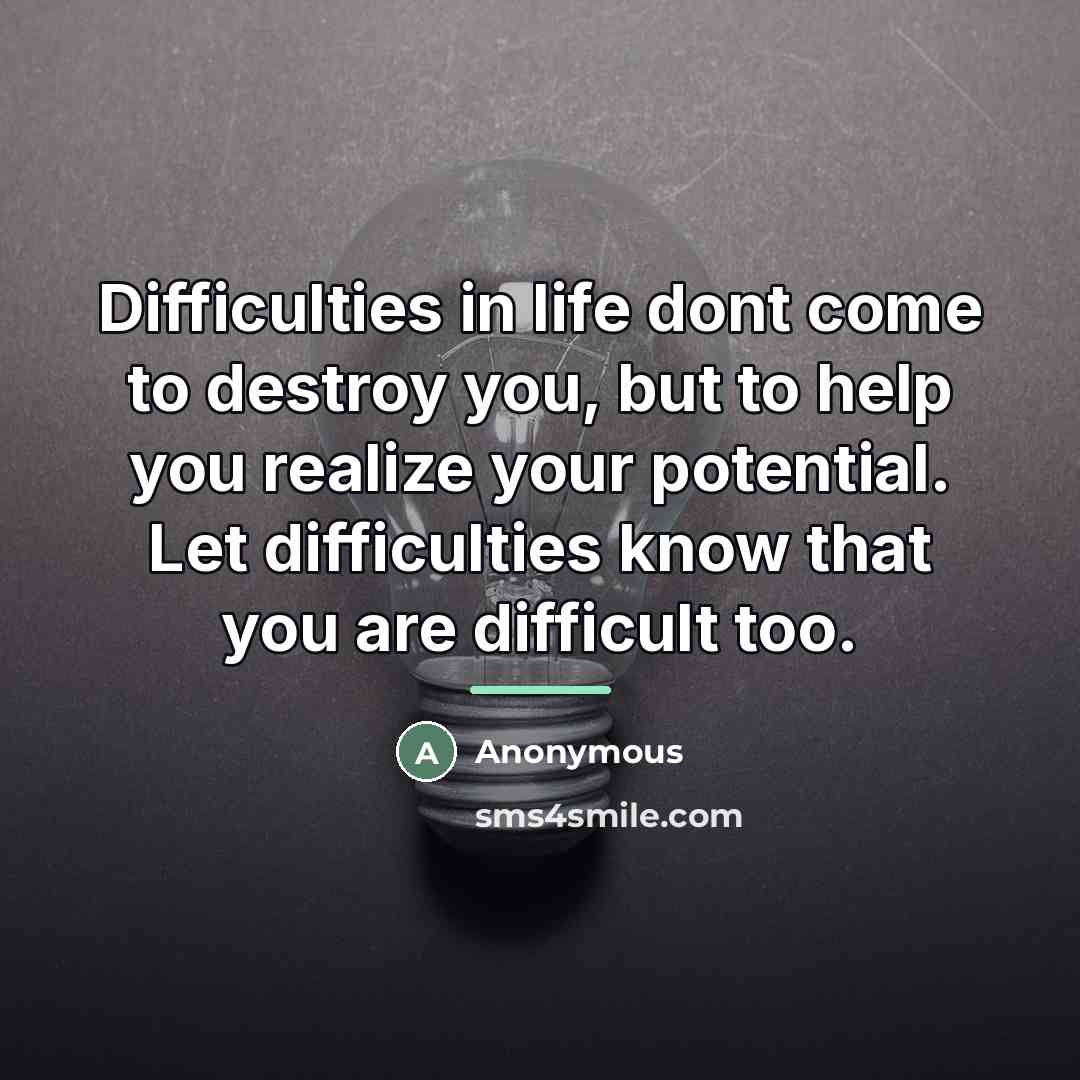“Difficulties in life dont come to destroy you, but to…” quote by Anonymous