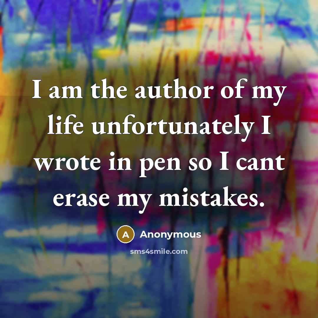 “I am the author of my life unfortunately I wrote…” quote by Anonymous