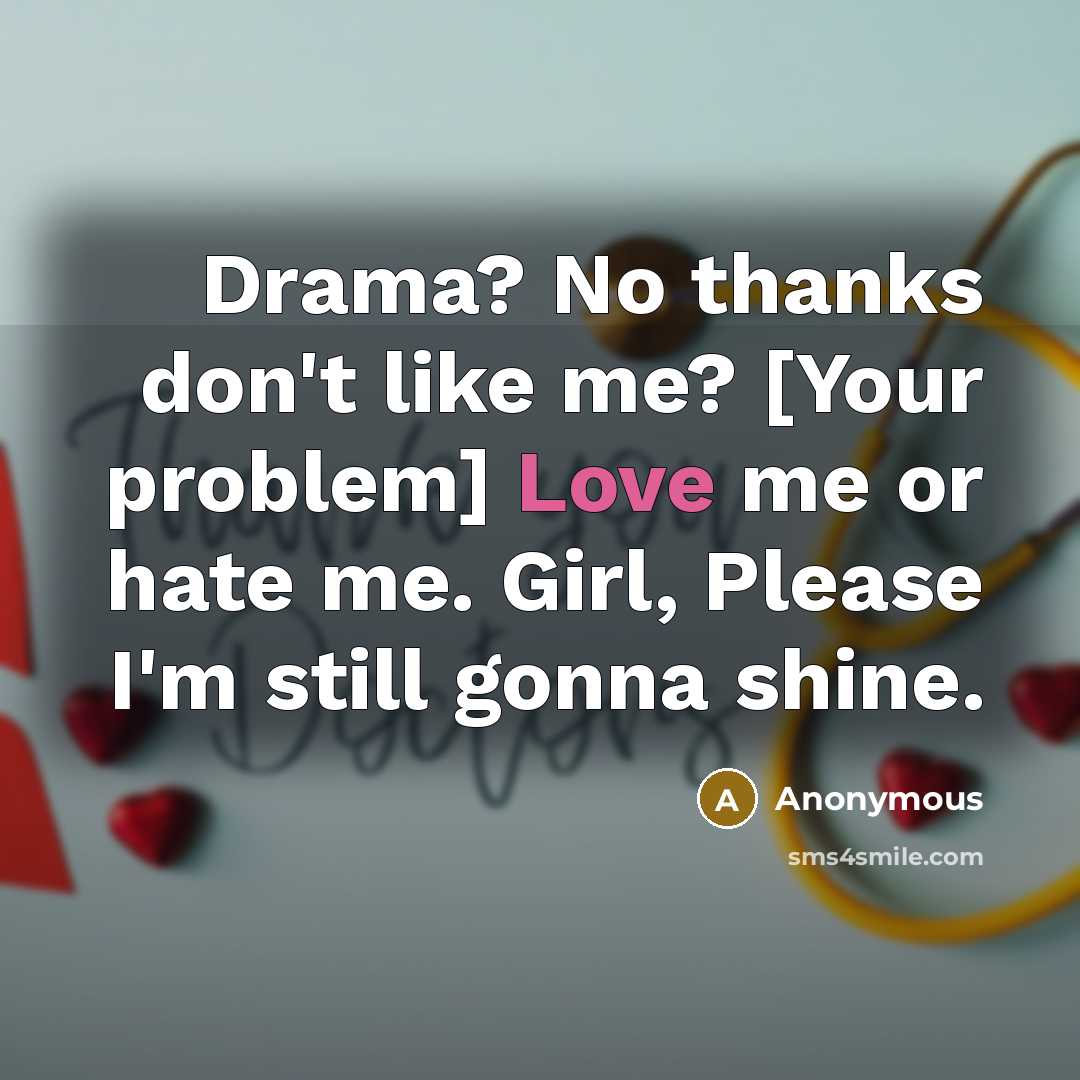 “Drama? No thanks don't like me? [Your problem] Love me…” quote by Anonymous