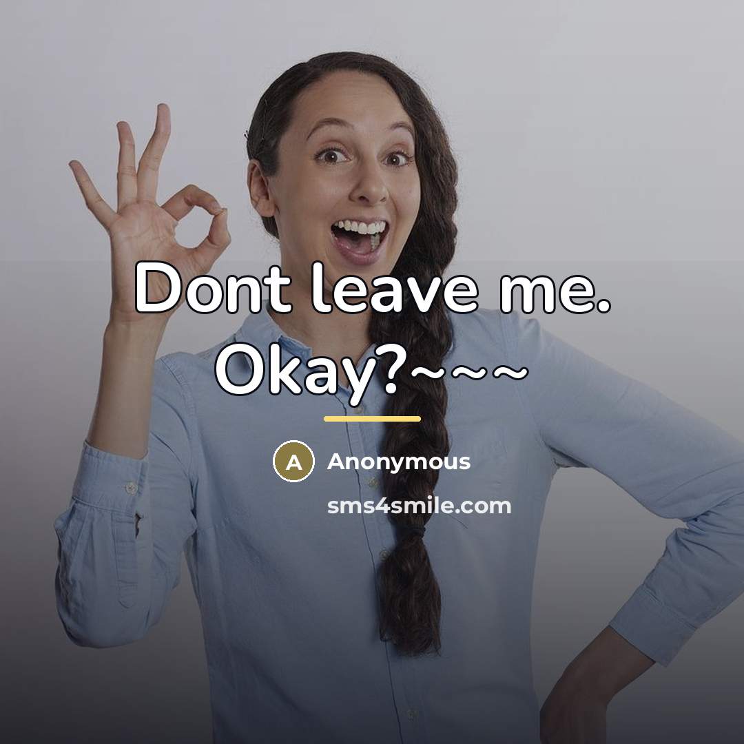 “Dont leave me. Okay?~~~…” quote by Anonymous