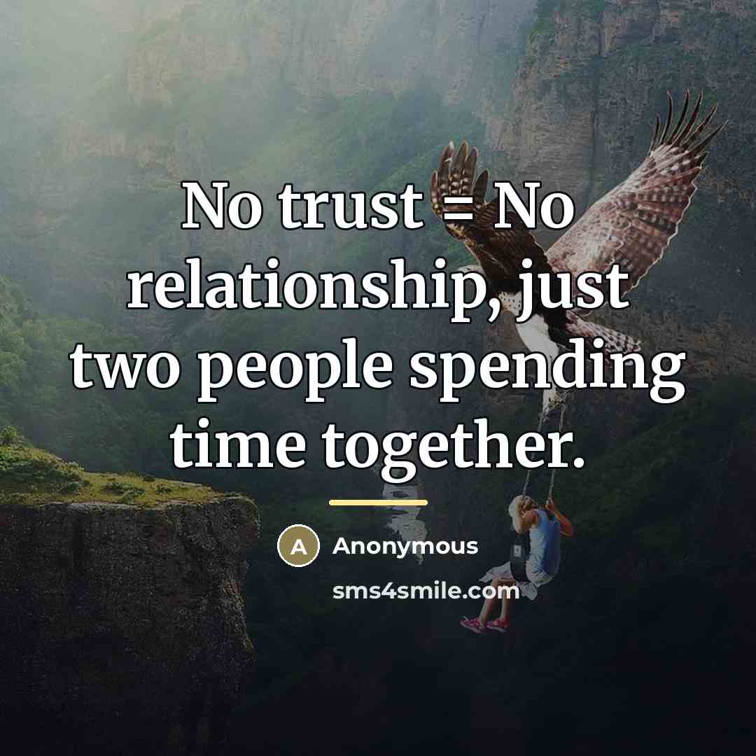 “No trust = No relationship, just two people spending time…” quote by Anonymous