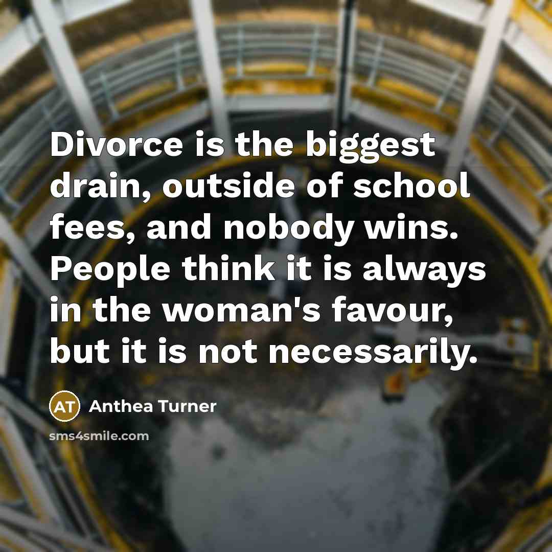 “Divorce is the biggest drain, outside of school fees, and…” quote by Anthea Turner
