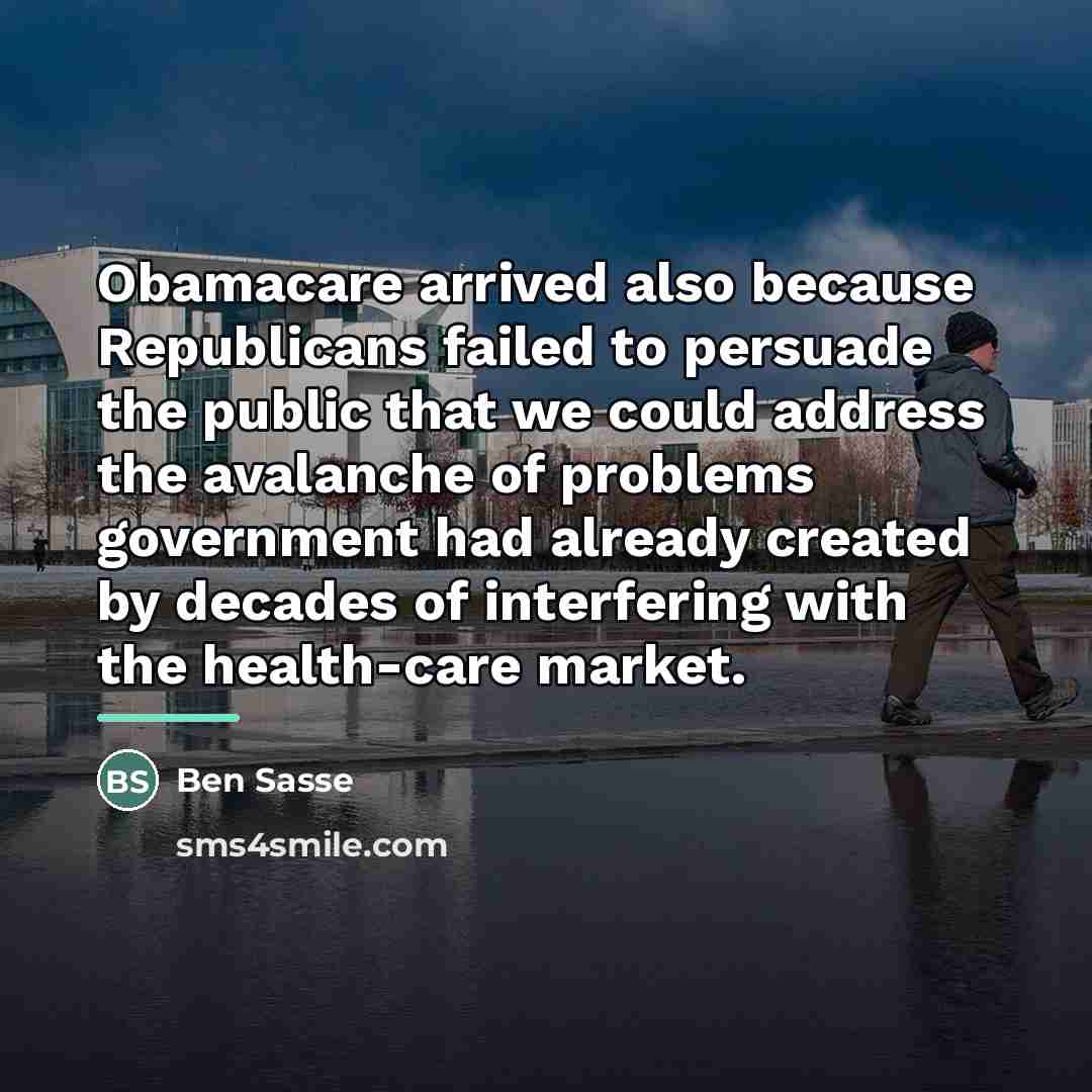 “Obamacare arrived also because Republicans failed to persuade the public…” quote by Ben Sasse