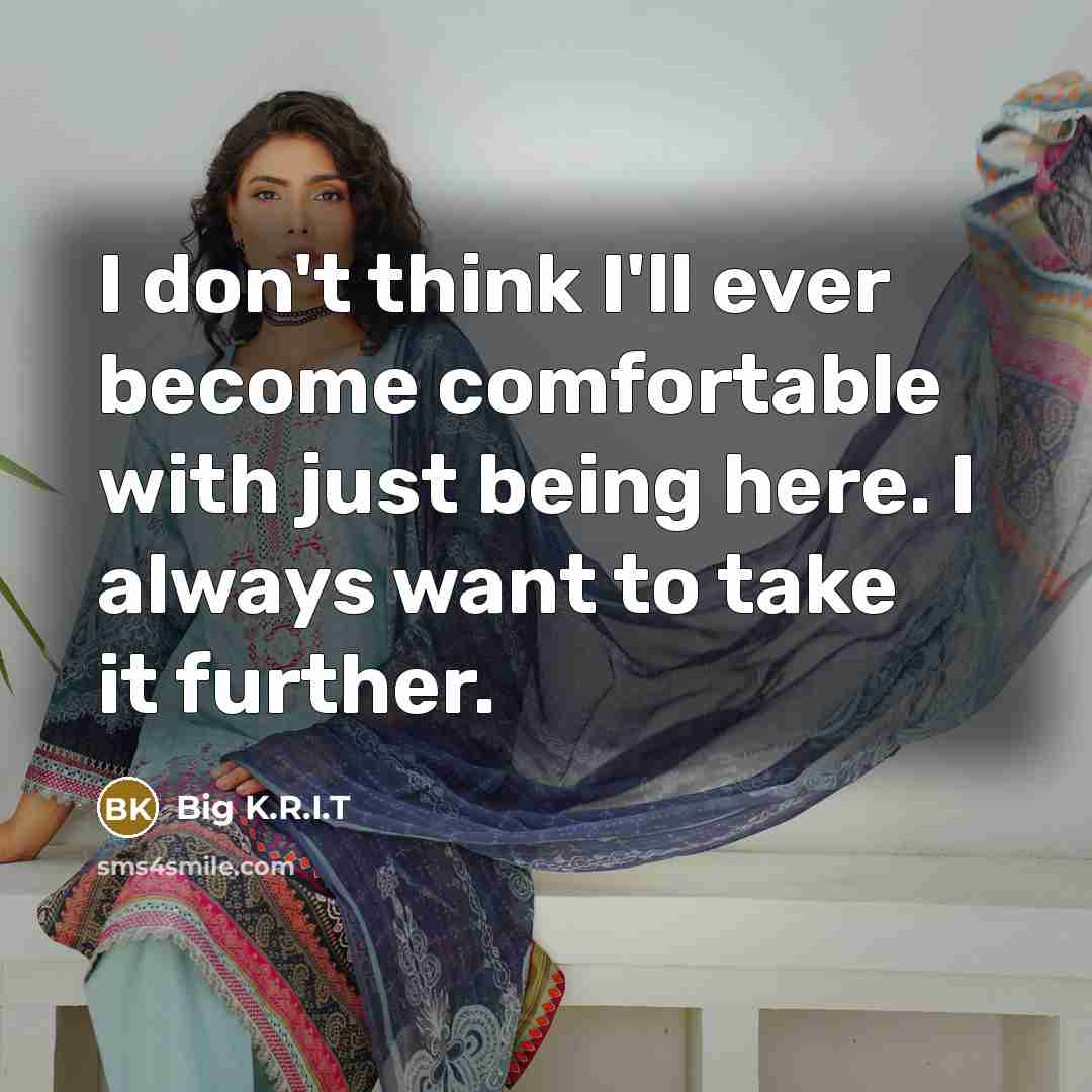 “I don't think I'll ever become comfortable with just being…” quote by Big K.R.I.T